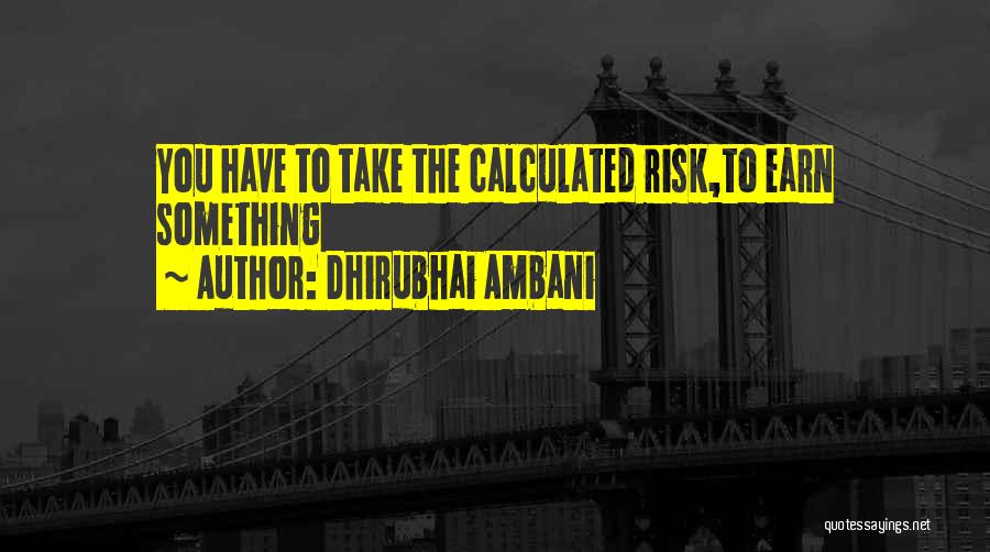 Dhirubhai Ambani Quotes: You Have To Take The Calculated Risk,to Earn Something