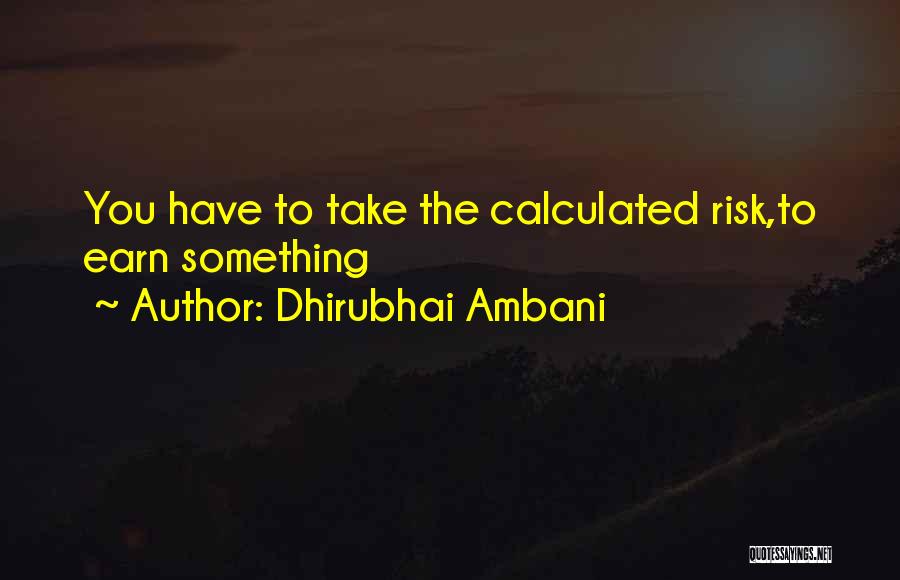 Dhirubhai Ambani Quotes: You Have To Take The Calculated Risk,to Earn Something