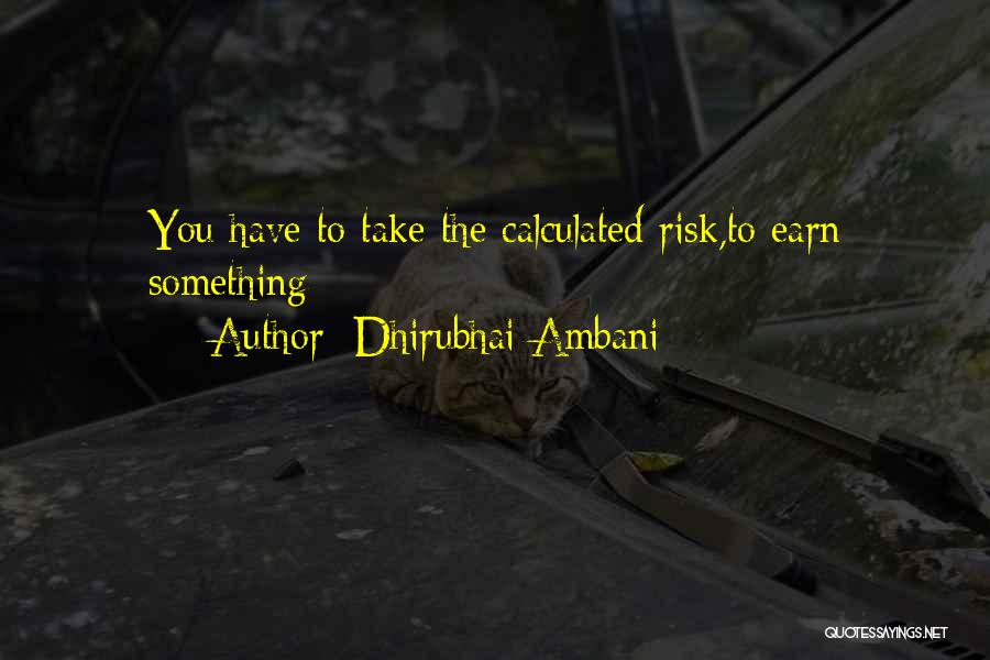 Dhirubhai Ambani Quotes: You Have To Take The Calculated Risk,to Earn Something