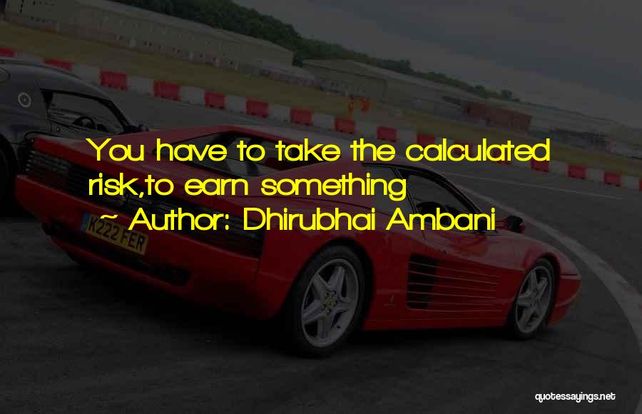 Dhirubhai Ambani Quotes: You Have To Take The Calculated Risk,to Earn Something