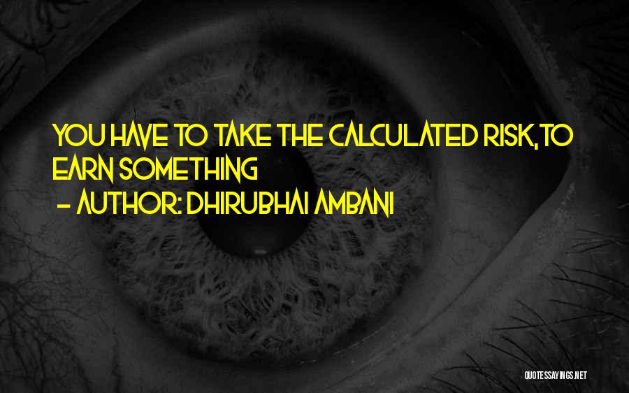 Dhirubhai Ambani Quotes: You Have To Take The Calculated Risk,to Earn Something