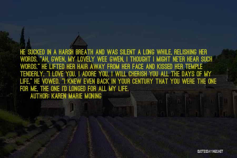 Karen Marie Moning Quotes: He Sucked In A Harsh Breath And Was Silent A Long While, Relishing Her Words. Ah, Gwen, My Lovely Wee