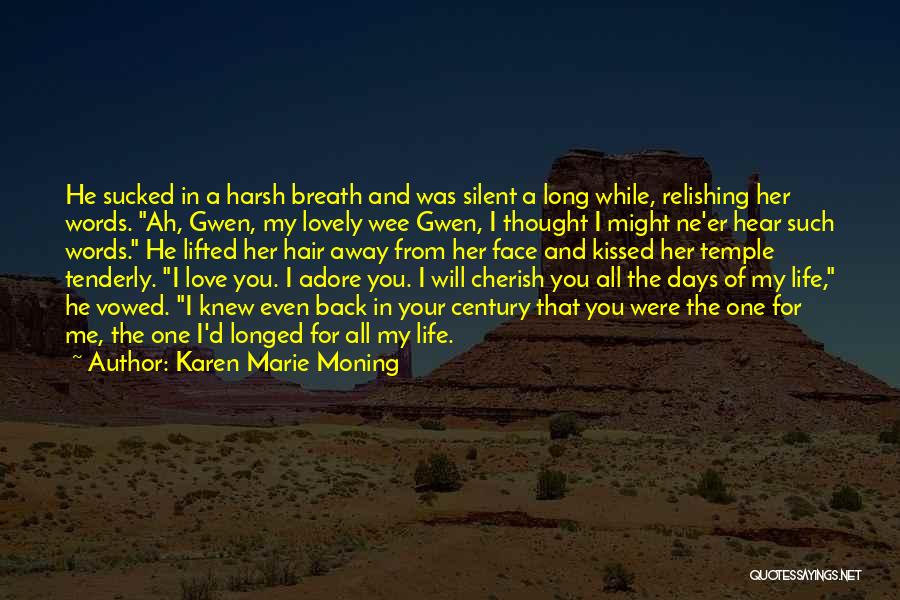 Karen Marie Moning Quotes: He Sucked In A Harsh Breath And Was Silent A Long While, Relishing Her Words. Ah, Gwen, My Lovely Wee