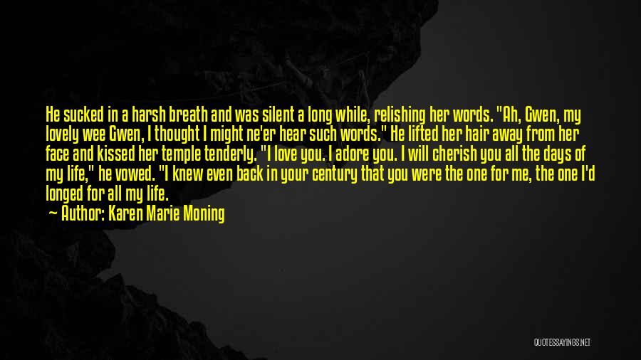 Karen Marie Moning Quotes: He Sucked In A Harsh Breath And Was Silent A Long While, Relishing Her Words. Ah, Gwen, My Lovely Wee