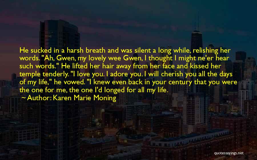 Karen Marie Moning Quotes: He Sucked In A Harsh Breath And Was Silent A Long While, Relishing Her Words. Ah, Gwen, My Lovely Wee