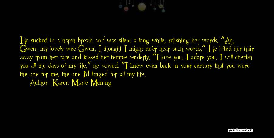 Karen Marie Moning Quotes: He Sucked In A Harsh Breath And Was Silent A Long While, Relishing Her Words. Ah, Gwen, My Lovely Wee