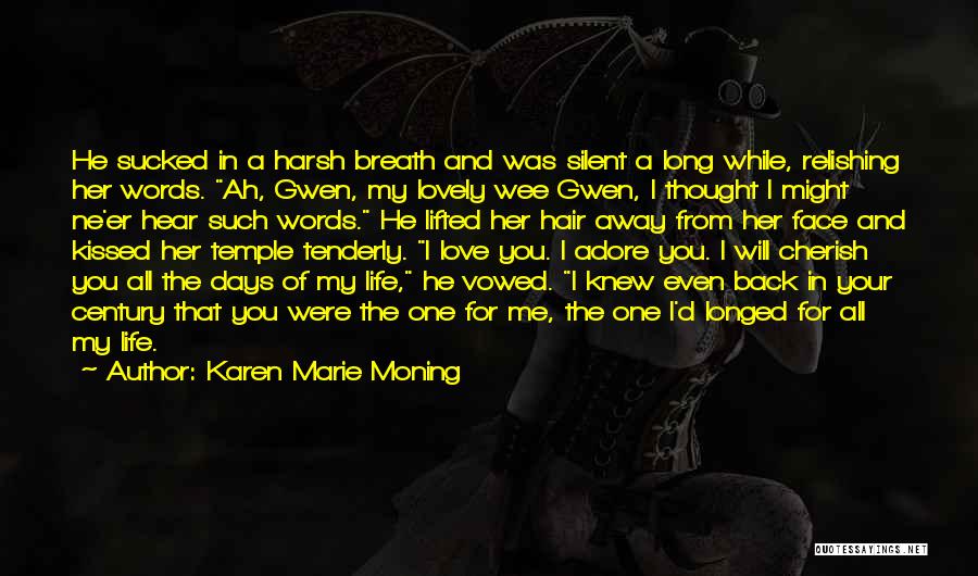 Karen Marie Moning Quotes: He Sucked In A Harsh Breath And Was Silent A Long While, Relishing Her Words. Ah, Gwen, My Lovely Wee