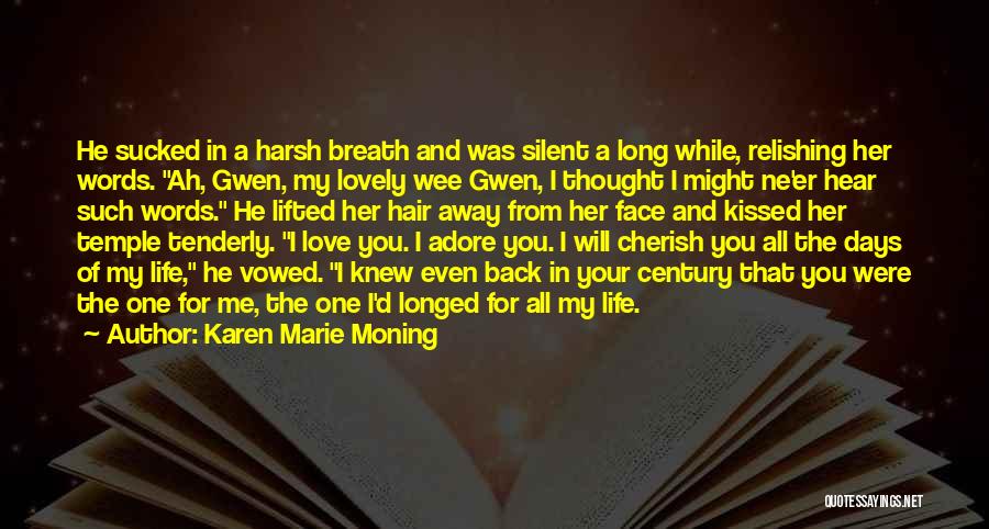 Karen Marie Moning Quotes: He Sucked In A Harsh Breath And Was Silent A Long While, Relishing Her Words. Ah, Gwen, My Lovely Wee