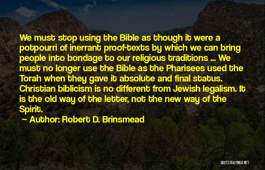 Robert D. Brinsmead Quotes: We Must Stop Using The Bible As Though It Were A Potpourri Of Inerrant Proof-texts By Which We Can Bring