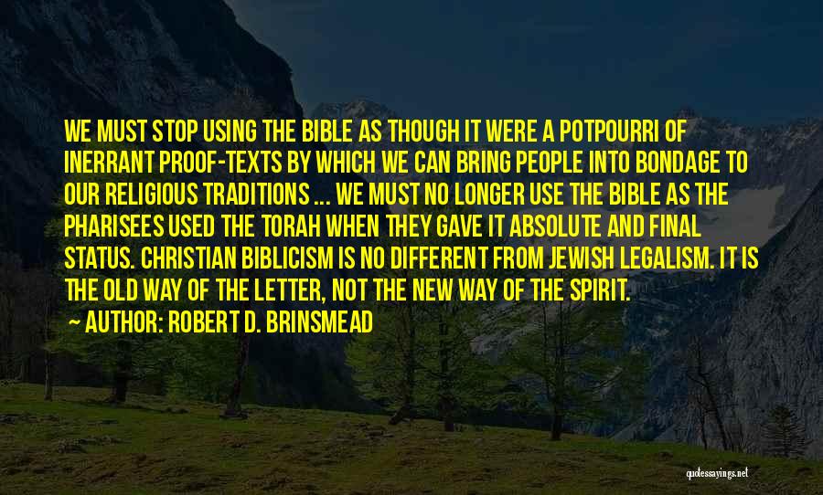 Robert D. Brinsmead Quotes: We Must Stop Using The Bible As Though It Were A Potpourri Of Inerrant Proof-texts By Which We Can Bring