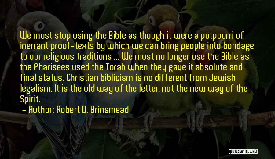 Robert D. Brinsmead Quotes: We Must Stop Using The Bible As Though It Were A Potpourri Of Inerrant Proof-texts By Which We Can Bring