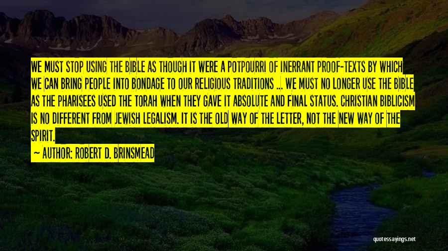 Robert D. Brinsmead Quotes: We Must Stop Using The Bible As Though It Were A Potpourri Of Inerrant Proof-texts By Which We Can Bring