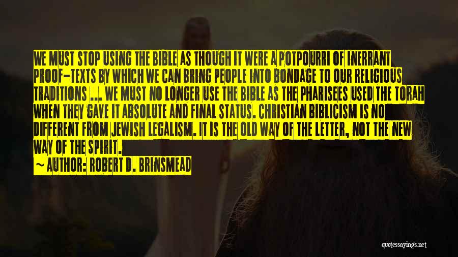Robert D. Brinsmead Quotes: We Must Stop Using The Bible As Though It Were A Potpourri Of Inerrant Proof-texts By Which We Can Bring