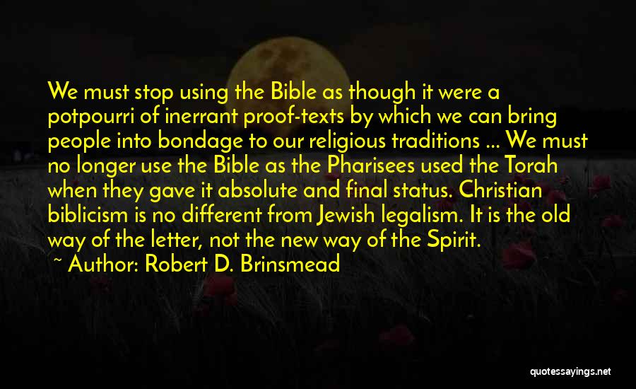 Robert D. Brinsmead Quotes: We Must Stop Using The Bible As Though It Were A Potpourri Of Inerrant Proof-texts By Which We Can Bring