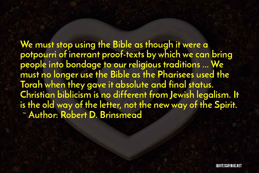 Robert D. Brinsmead Quotes: We Must Stop Using The Bible As Though It Were A Potpourri Of Inerrant Proof-texts By Which We Can Bring