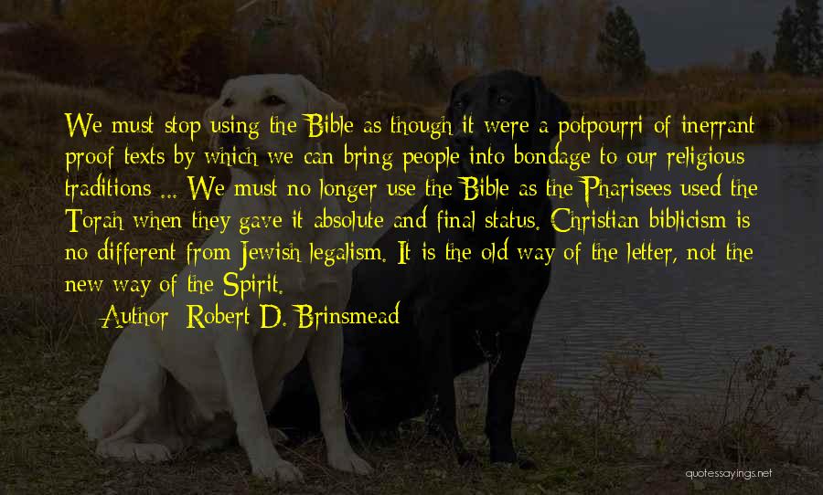 Robert D. Brinsmead Quotes: We Must Stop Using The Bible As Though It Were A Potpourri Of Inerrant Proof-texts By Which We Can Bring