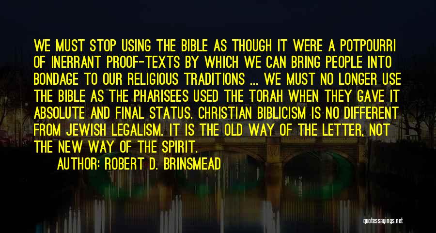 Robert D. Brinsmead Quotes: We Must Stop Using The Bible As Though It Were A Potpourri Of Inerrant Proof-texts By Which We Can Bring
