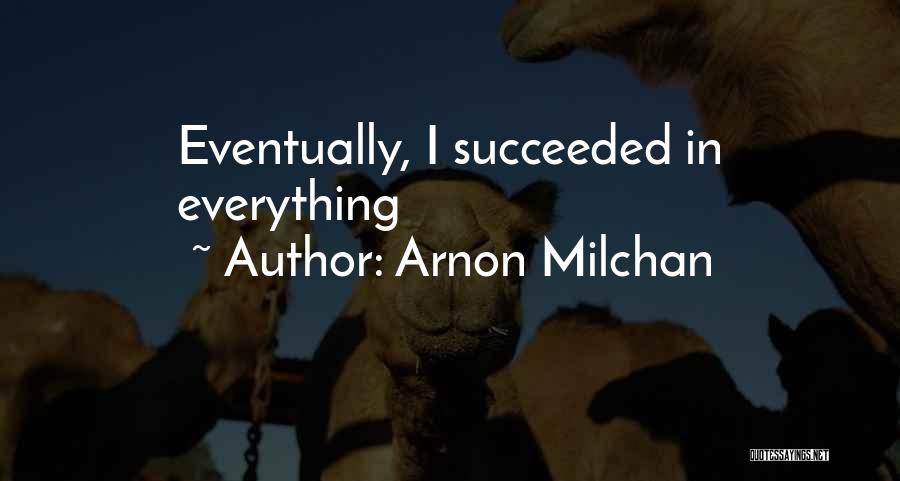 Arnon Milchan Quotes: Eventually, I Succeeded In Everything