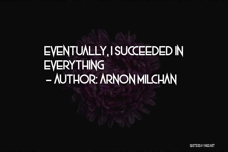 Arnon Milchan Quotes: Eventually, I Succeeded In Everything