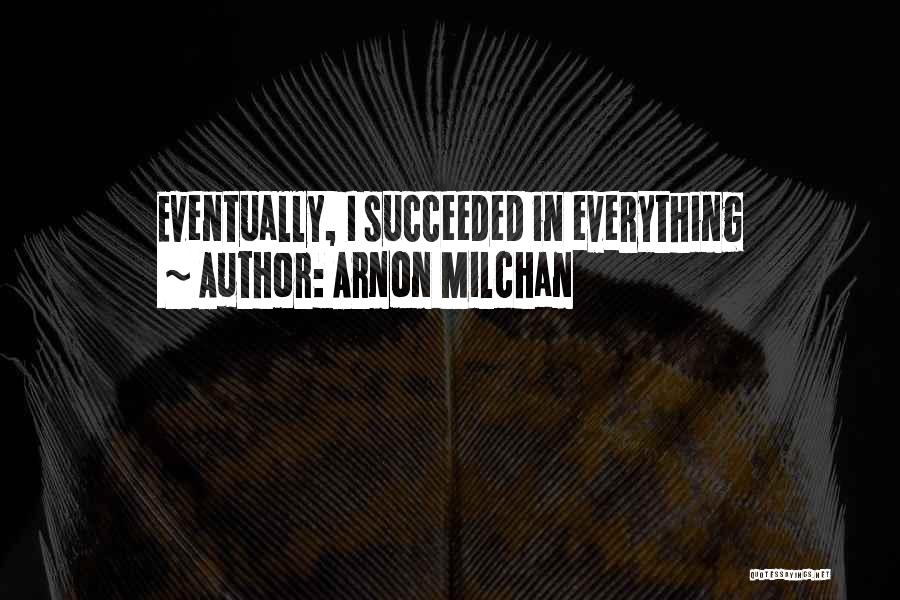 Arnon Milchan Quotes: Eventually, I Succeeded In Everything