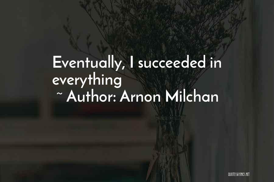 Arnon Milchan Quotes: Eventually, I Succeeded In Everything