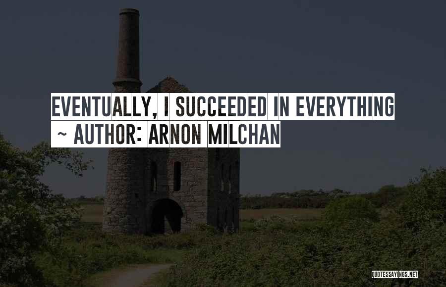 Arnon Milchan Quotes: Eventually, I Succeeded In Everything