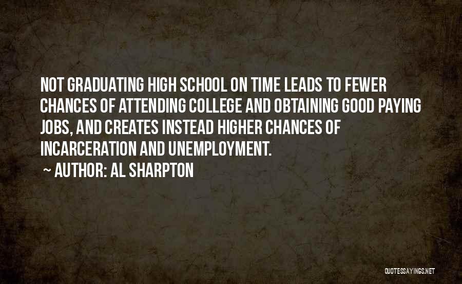 Al Sharpton Quotes: Not Graduating High School On Time Leads To Fewer Chances Of Attending College And Obtaining Good Paying Jobs, And Creates