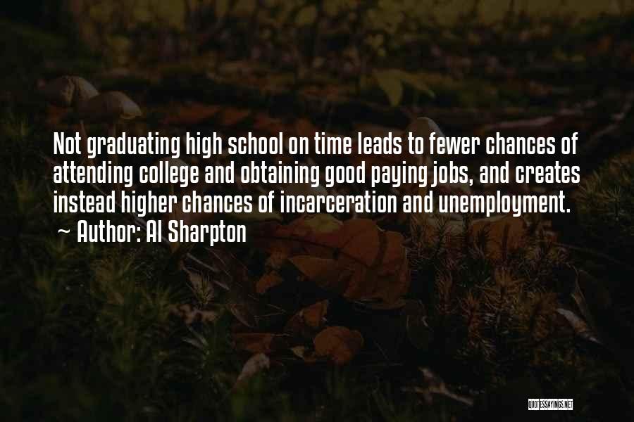 Al Sharpton Quotes: Not Graduating High School On Time Leads To Fewer Chances Of Attending College And Obtaining Good Paying Jobs, And Creates