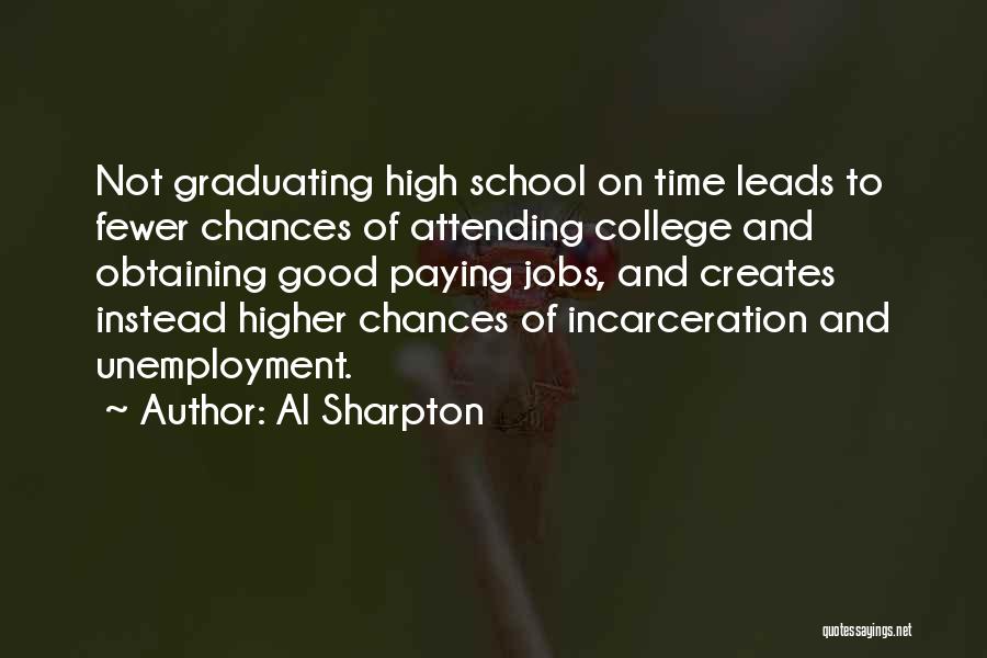 Al Sharpton Quotes: Not Graduating High School On Time Leads To Fewer Chances Of Attending College And Obtaining Good Paying Jobs, And Creates