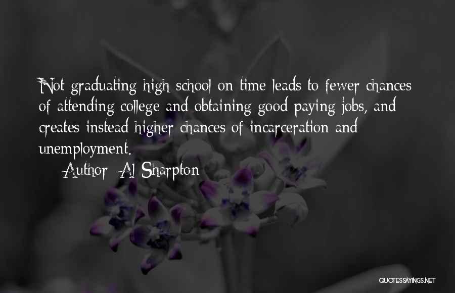 Al Sharpton Quotes: Not Graduating High School On Time Leads To Fewer Chances Of Attending College And Obtaining Good Paying Jobs, And Creates