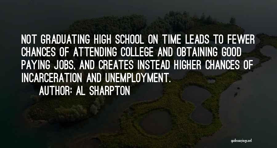 Al Sharpton Quotes: Not Graduating High School On Time Leads To Fewer Chances Of Attending College And Obtaining Good Paying Jobs, And Creates