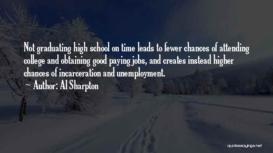 Al Sharpton Quotes: Not Graduating High School On Time Leads To Fewer Chances Of Attending College And Obtaining Good Paying Jobs, And Creates