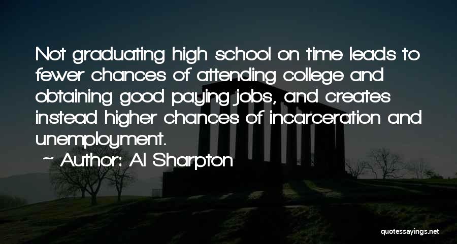 Al Sharpton Quotes: Not Graduating High School On Time Leads To Fewer Chances Of Attending College And Obtaining Good Paying Jobs, And Creates