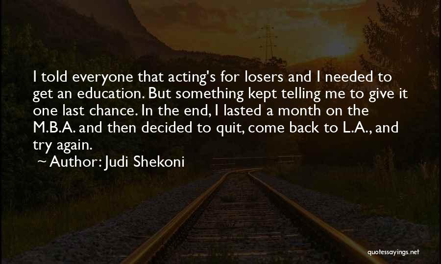 Judi Shekoni Quotes: I Told Everyone That Acting's For Losers And I Needed To Get An Education. But Something Kept Telling Me To