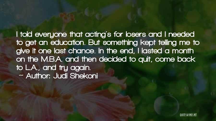 Judi Shekoni Quotes: I Told Everyone That Acting's For Losers And I Needed To Get An Education. But Something Kept Telling Me To