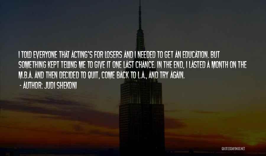 Judi Shekoni Quotes: I Told Everyone That Acting's For Losers And I Needed To Get An Education. But Something Kept Telling Me To