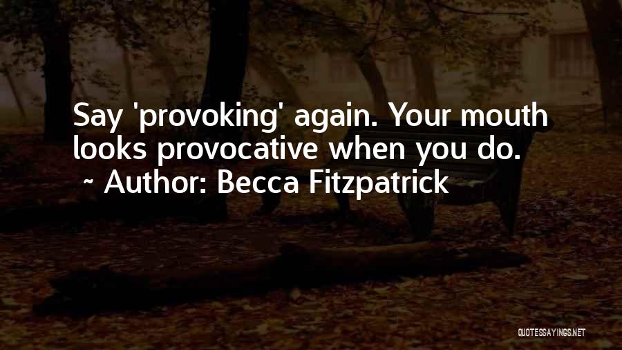 Becca Fitzpatrick Quotes: Say 'provoking' Again. Your Mouth Looks Provocative When You Do.
