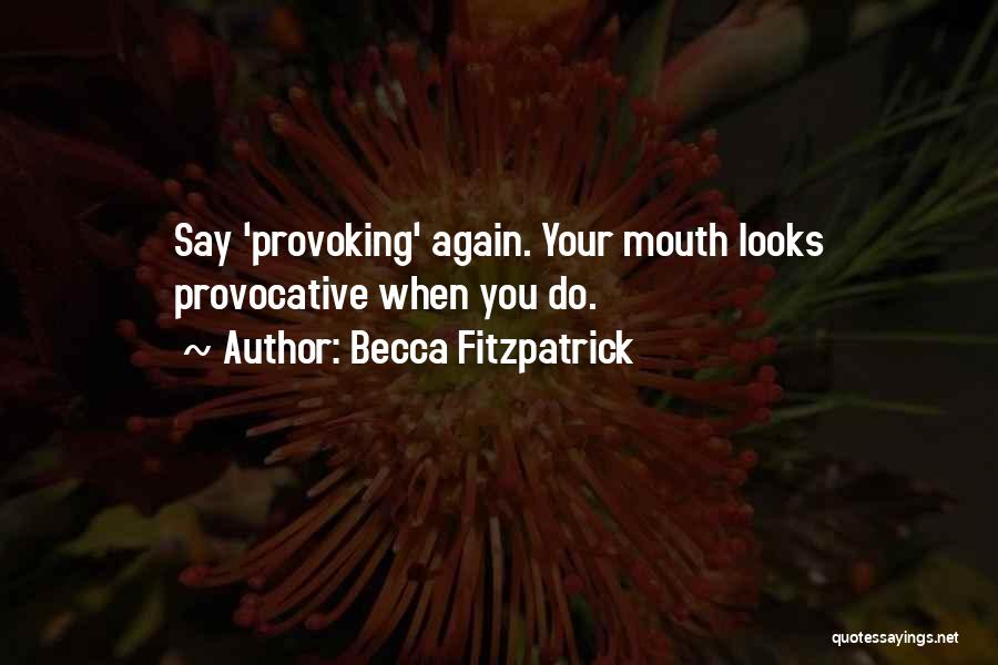 Becca Fitzpatrick Quotes: Say 'provoking' Again. Your Mouth Looks Provocative When You Do.