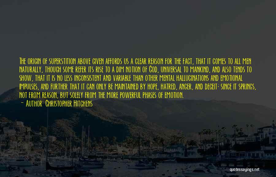 Christopher Hitchens Quotes: The Origin Of Superstition Above Given Affords Us A Clear Reason For The Fact, That It Comes To All Men