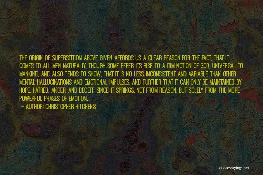 Christopher Hitchens Quotes: The Origin Of Superstition Above Given Affords Us A Clear Reason For The Fact, That It Comes To All Men