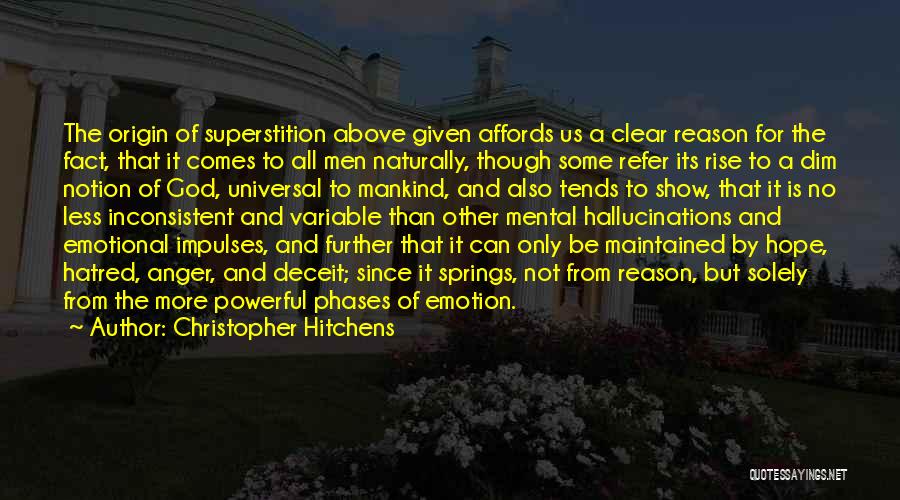 Christopher Hitchens Quotes: The Origin Of Superstition Above Given Affords Us A Clear Reason For The Fact, That It Comes To All Men