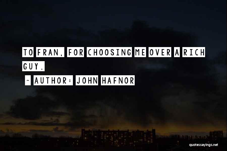John Hafnor Quotes: To Fran, For Choosing Me Over A Rich Guy.