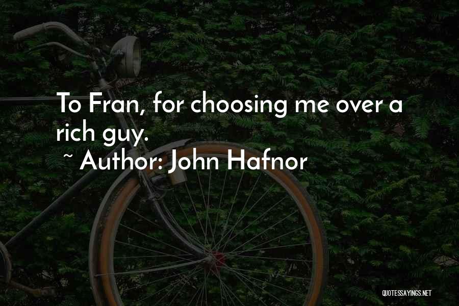 John Hafnor Quotes: To Fran, For Choosing Me Over A Rich Guy.
