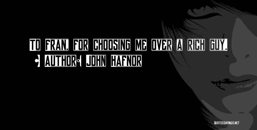 John Hafnor Quotes: To Fran, For Choosing Me Over A Rich Guy.