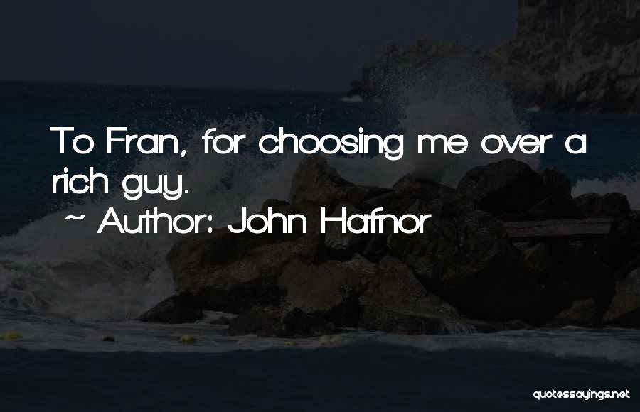 John Hafnor Quotes: To Fran, For Choosing Me Over A Rich Guy.