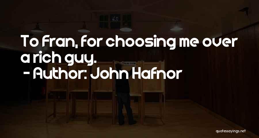 John Hafnor Quotes: To Fran, For Choosing Me Over A Rich Guy.