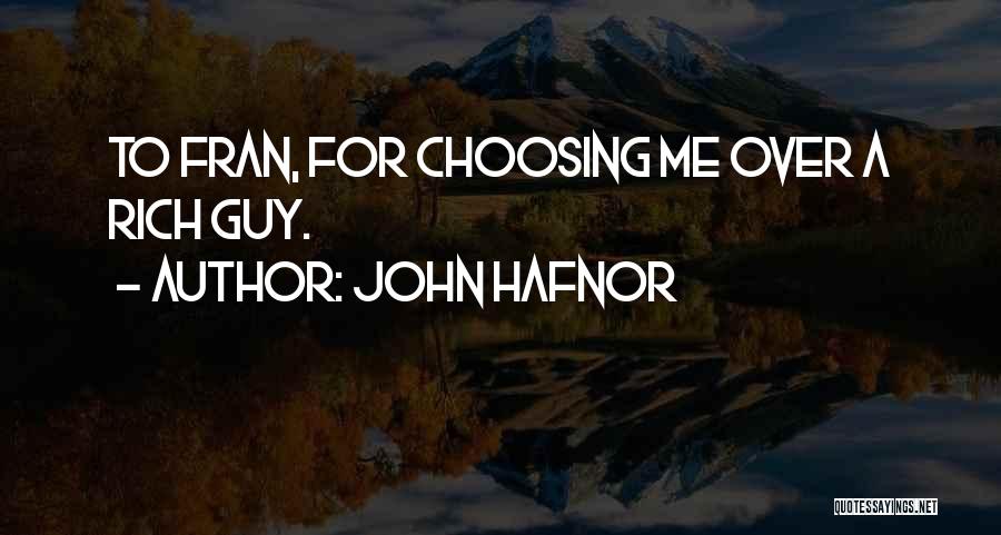 John Hafnor Quotes: To Fran, For Choosing Me Over A Rich Guy.