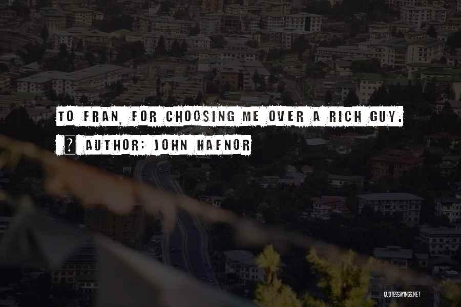 John Hafnor Quotes: To Fran, For Choosing Me Over A Rich Guy.