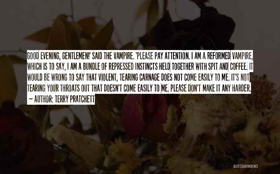 Terry Pratchett Quotes: Good Evening, Gentlemen!' Said The Vampire. 'please Pay Attention. I Am A Reformed Vampire, Which Is To Say, I Am