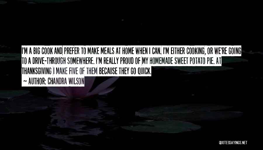 Chandra Wilson Quotes: I'm A Big Cook And Prefer To Make Meals At Home When I Can. I'm Either Cooking, Or We're Going